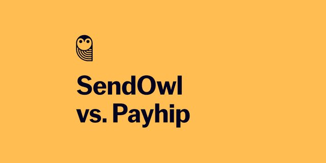 SendOwl vs Payhip: which platform is right for your digital products?